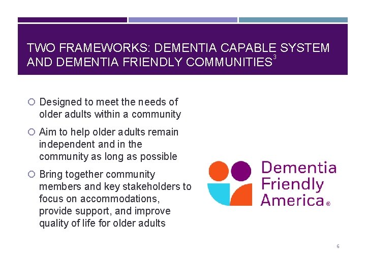 TWO FRAMEWORKS: DEMENTIA CAPABLE SYSTEM 3 AND DEMENTIA FRIENDLY COMMUNITIES Designed to meet the
