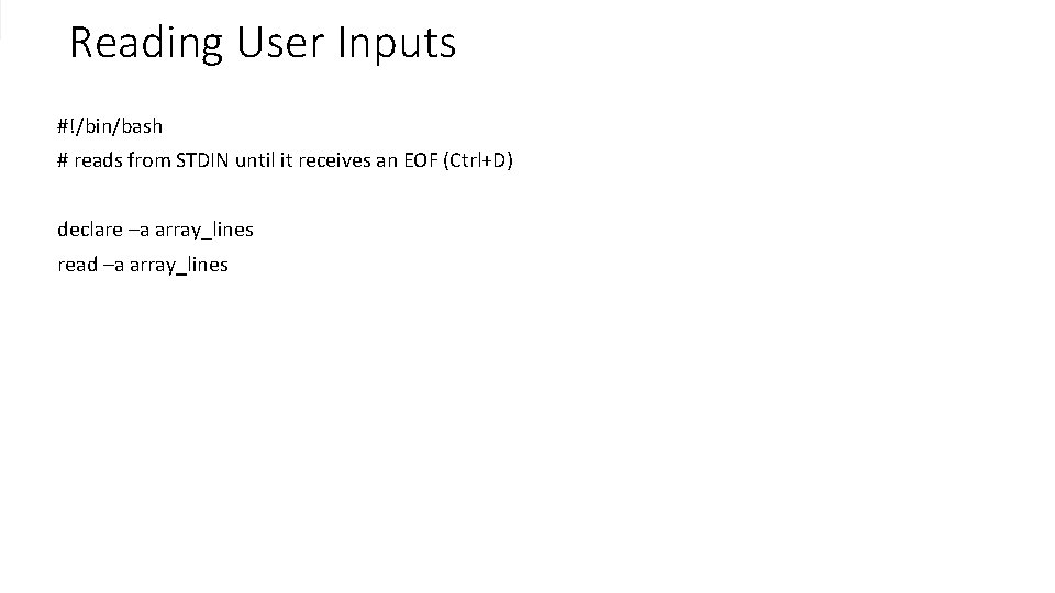 Reading User Inputs #!/bin/bash # reads from STDIN until it receives an EOF (Ctrl+D)