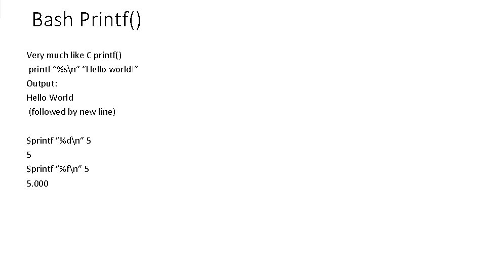 Bash Printf() Very much like C printf() printf “%sn” “Hello world!” Output: Hello World