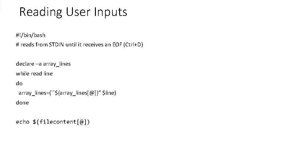Reading User Inputs #!/bin/bash # reads from STDIN until it receives an EOF (Ctrl+D)