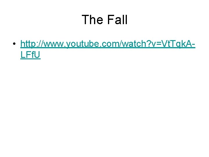 The Fall • http: //www. youtube. com/watch? v=Vt. Tqk. ALFf. U 