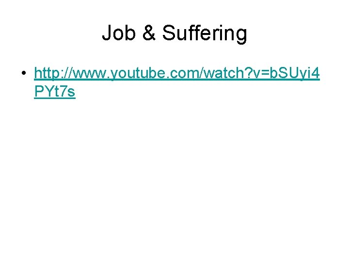 Job & Suffering • http: //www. youtube. com/watch? v=b. SUyi 4 PYt 7 s