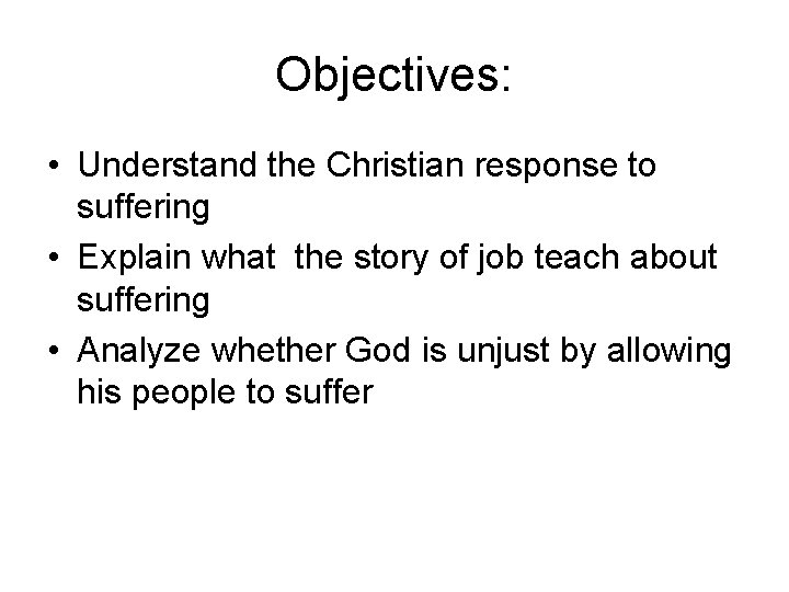 Objectives: • Understand the Christian response to suffering • Explain what the story of