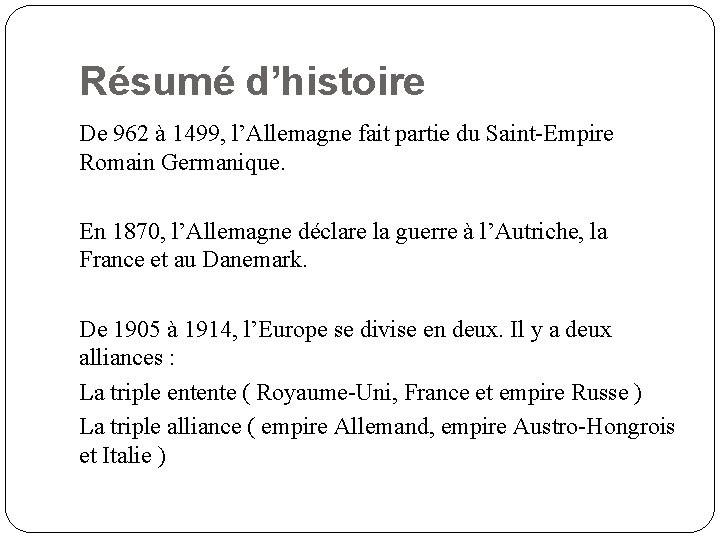 Résumé d’histoire De 962 à 1499, l’Allemagne fait partie du Saint-Empire Romain Germanique. En