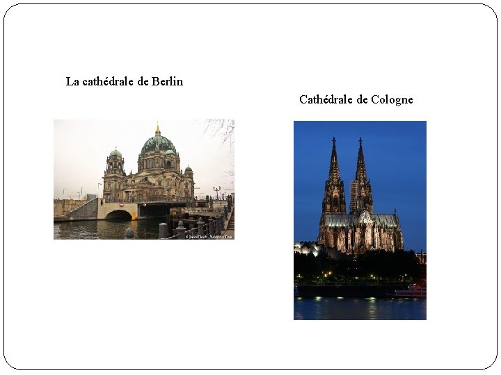 La cathédrale de Berlin Cathédrale de Cologne 