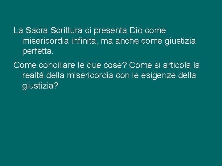 La Sacra Scrittura ci presenta Dio come misericordia infinita, ma anche come giustizia perfetta.