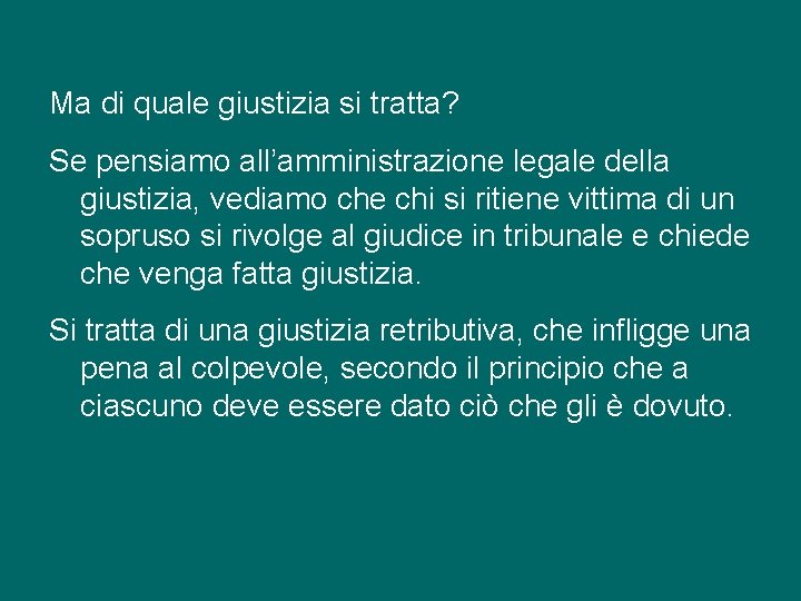 Ma di quale giustizia si tratta? Se pensiamo all’amministrazione legale della giustizia, vediamo che