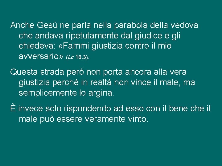 Anche Gesù ne parla nella parabola della vedova che andava ripetutamente dal giudice e