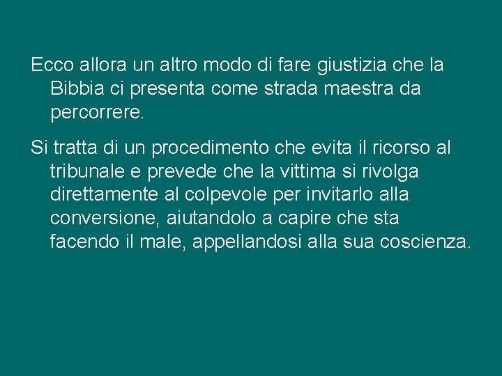 Ecco allora un altro modo di fare giustizia che la Bibbia ci presenta come