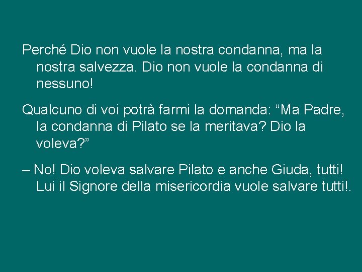 Perché Dio non vuole la nostra condanna, ma la nostra salvezza. Dio non vuole