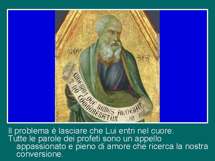 Il problema è lasciare che Lui entri nel cuore. Tutte le parole dei profeti