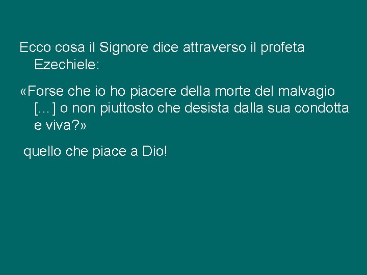 Ecco cosa il Signore dice attraverso il profeta Ezechiele: «Forse che io ho piacere