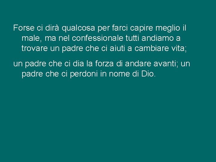 Forse ci dirà qualcosa per farci capire meglio il male, ma nel confessionale tutti