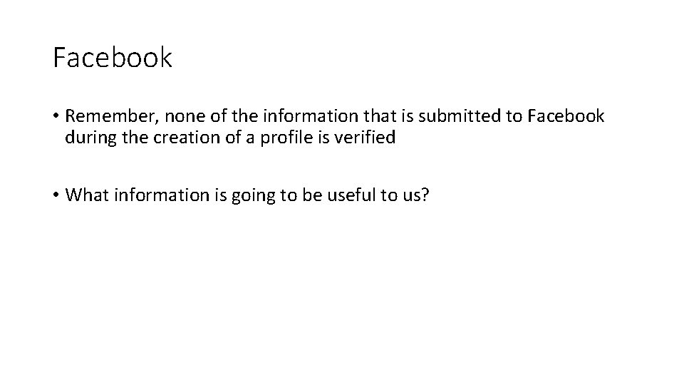 Facebook • Remember, none of the information that is submitted to Facebook during the