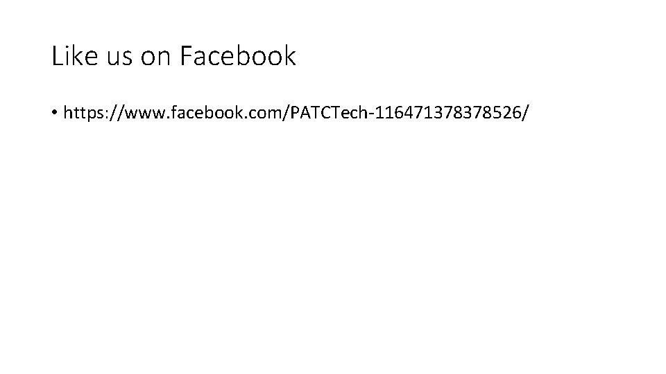 Like us on Facebook • https: //www. facebook. com/PATCTech-116471378378526/ 