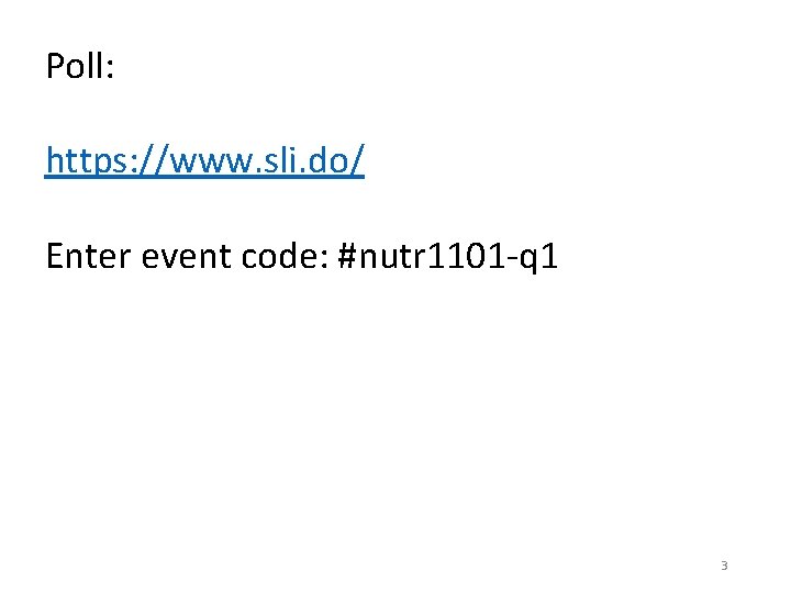 Poll: https: //www. sli. do/ Enter event code: #nutr 1101 -q 1 3 