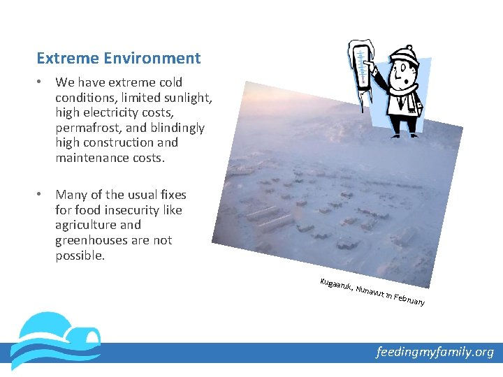 Extreme Environment • We have extreme cold conditions, limited sunlight, high electricity costs, permafrost,