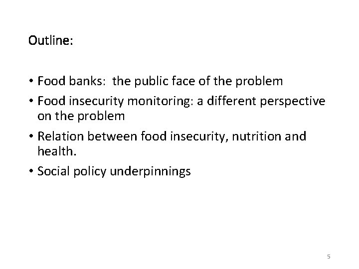 Outline: • Food banks: the public face of the problem • Food insecurity monitoring: