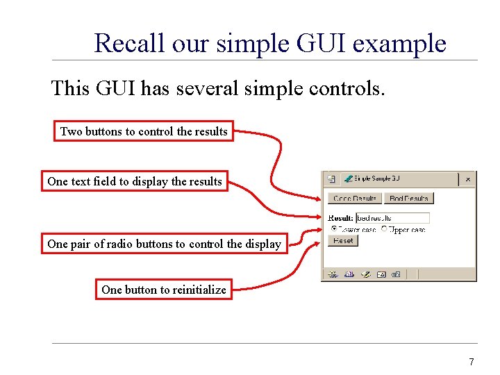 Recall our simple GUI example This GUI has several simple controls. Two buttons to