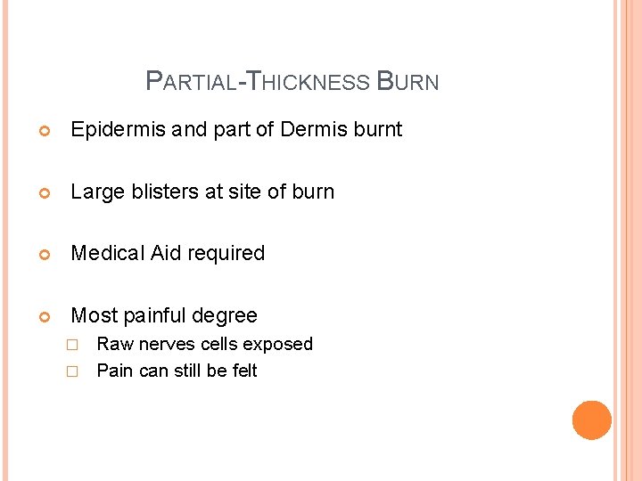 PARTIAL-THICKNESS BURN Epidermis and part of Dermis burnt Large blisters at site of burn