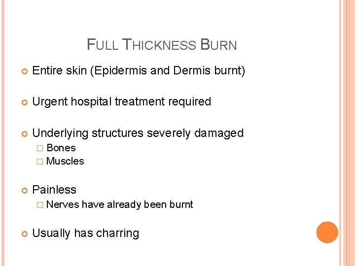 FULL THICKNESS BURN Entire skin (Epidermis and Dermis burnt) Urgent hospital treatment required Underlying