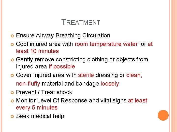 TREATMENT Ensure Airway Breathing Circulation Cool injured area with room temperature water for at