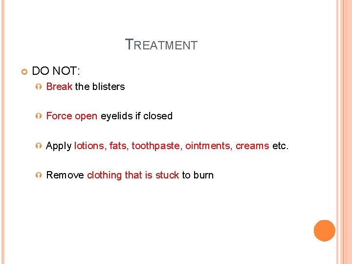 TREATMENT DO NOT: Break the blisters Force open eyelids if closed Apply lotions, fats,