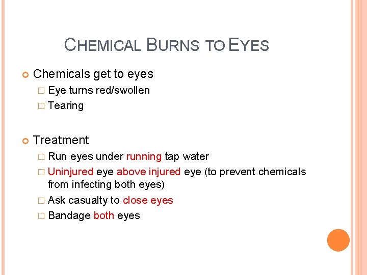 CHEMICAL BURNS TO EYES Chemicals get to eyes � Eye turns red/swollen � Tearing