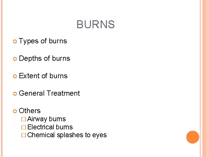 BURNS Types of burns Depths of burns Extent of burns General Treatment Others �