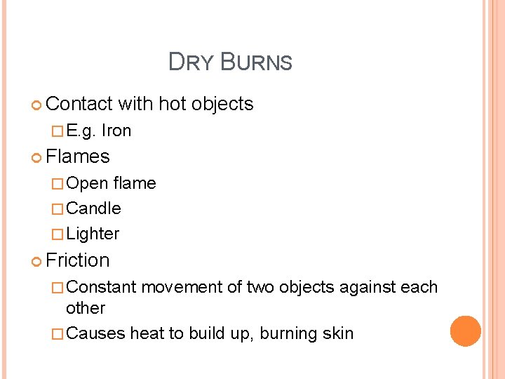 DRY BURNS Contact with hot objects � E. g. Iron Flames � Open flame