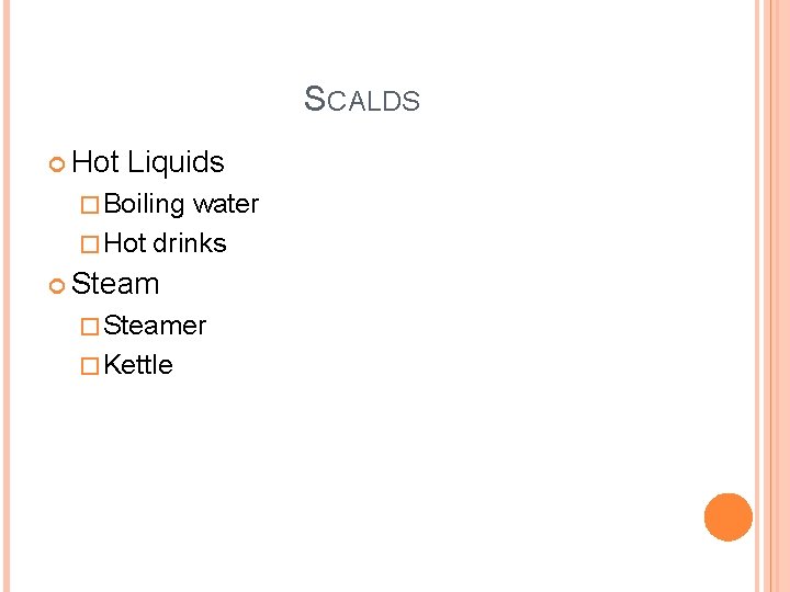 SCALDS Hot Liquids � Boiling water � Hot drinks Steam � Steamer � Kettle