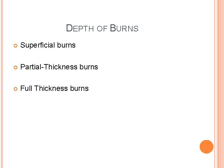 DEPTH OF BURNS Superficial burns Partial-Thickness burns Full Thickness burns 