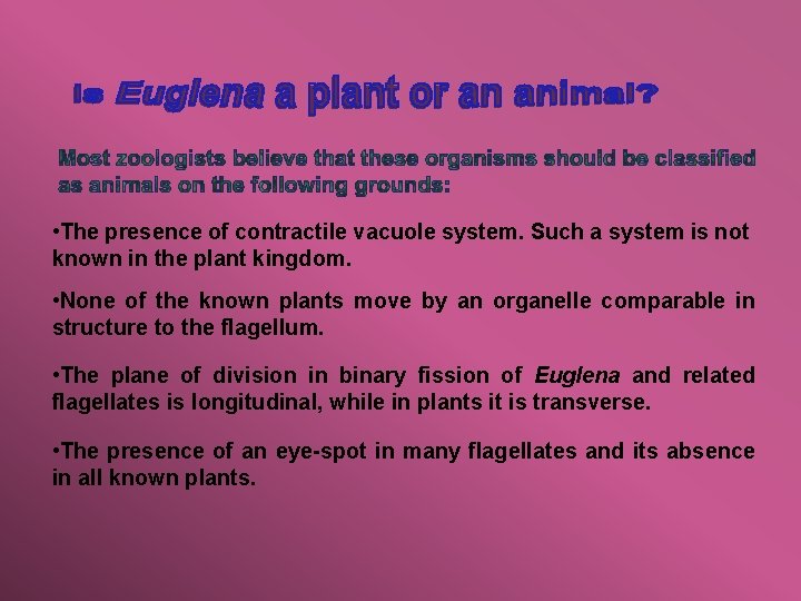  • The presence of contractile vacuole system. Such a system is not known