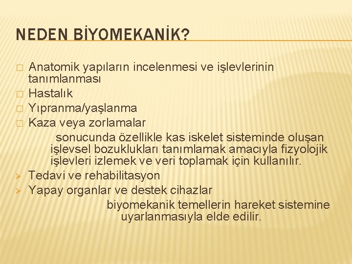 NEDEN BİYOMEKANİK? � � Ø Ø Anatomik yapıların incelenmesi ve işlevlerinin tanımlanması Hastalık Yıpranma/yaşlanma