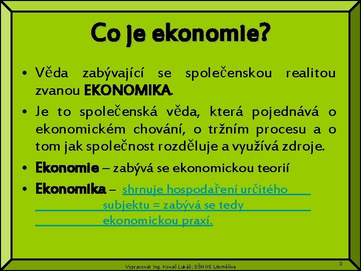 Co je ekonomie? • Věda zabývající se společenskou realitou zvanou EKONOMIKA. • Je to