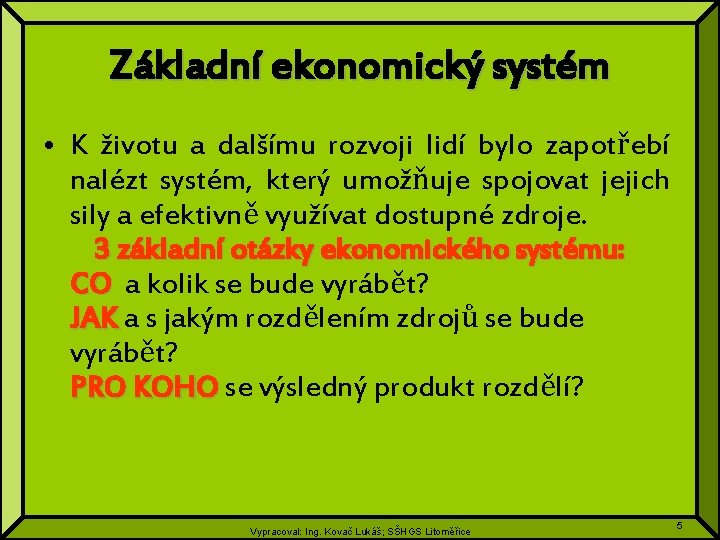 Základní ekonomický systém • K životu a dalšímu rozvoji lidí bylo zapotřebí nalézt systém,