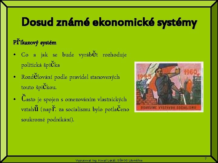 Dosud známé ekonomické systémy Příkazový systém • Co a jak se bude vyrábět rozhoduje