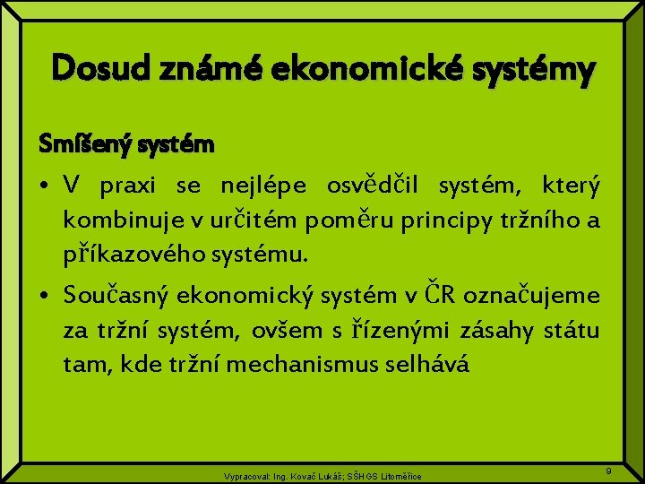 Dosud známé ekonomické systémy Smíšený systém • V praxi se nejlépe osvědčil systém, který