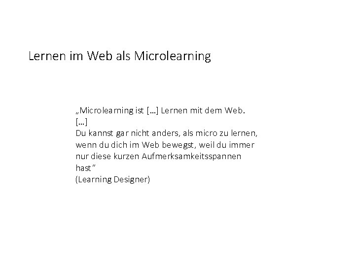 Lernen im Web als Microlearning „Microlearning ist […] Lernen mit dem Web. […] Du