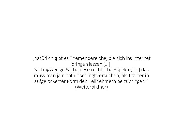 „natürlich gibt es Themenbereiche, die sich ins Internet bringen lassen […]. So langweilige Sachen