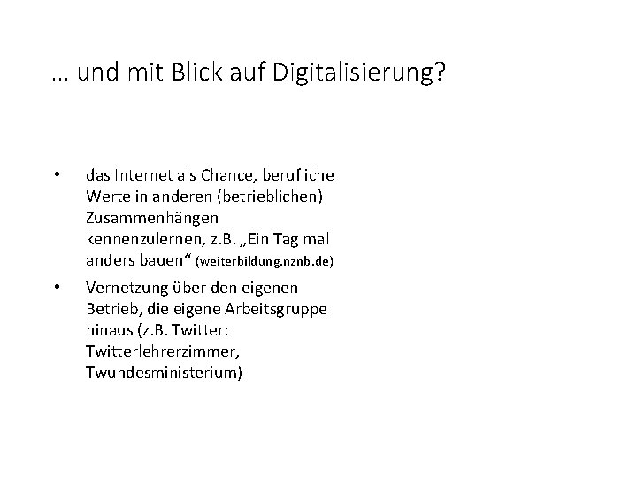 … und mit Blick auf Digitalisierung? • das Internet als Chance, berufliche Werte in