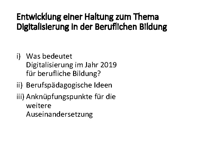 Entwicklung einer Haltung zum Thema Digitalisierung in der Beruflichen Bildung i) Was bedeutet Digitalisierung