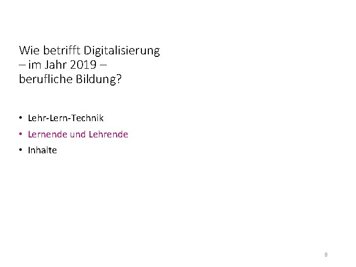 Wie betrifft Digitalisierung – im Jahr 2019 – berufliche Bildung? • Lehr-Lern-Technik • Lernende