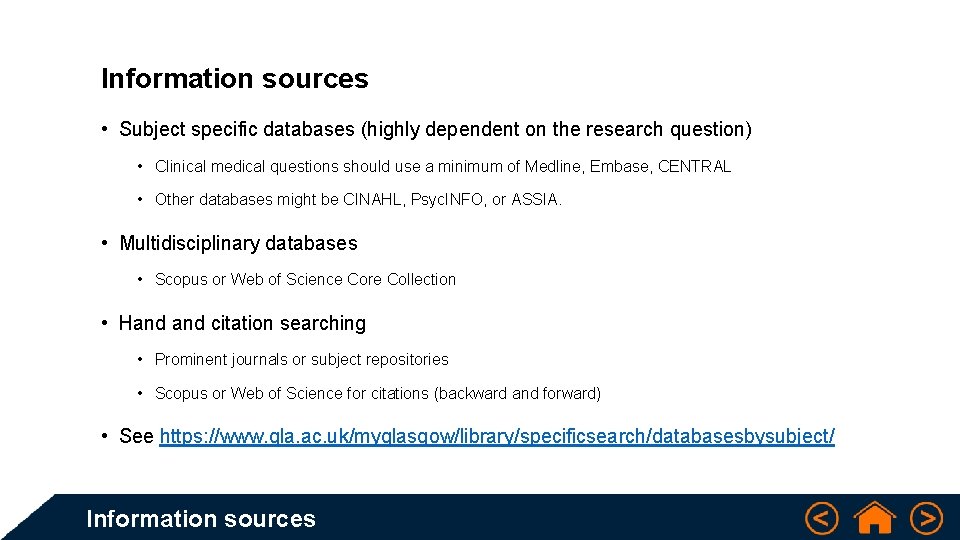 Information sources • Subject specific databases (highly dependent on the research question) • Clinical