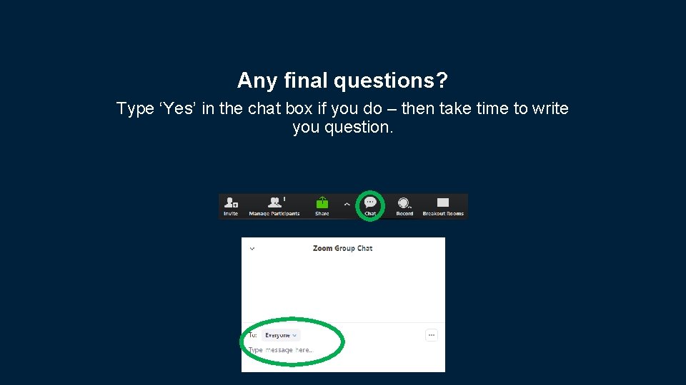 Any final questions? Type ‘Yes’ in the chat box if you do – then