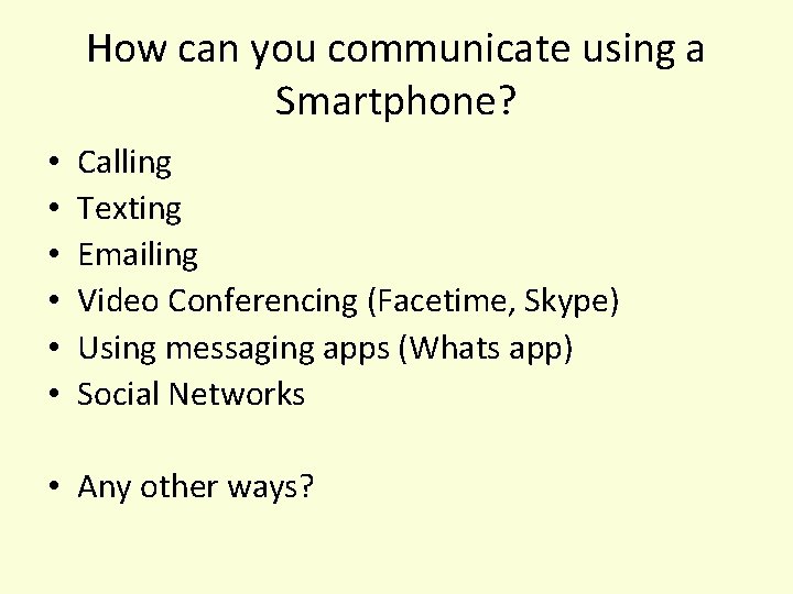 How can you communicate using a Smartphone? • • • Calling Texting Emailing Video