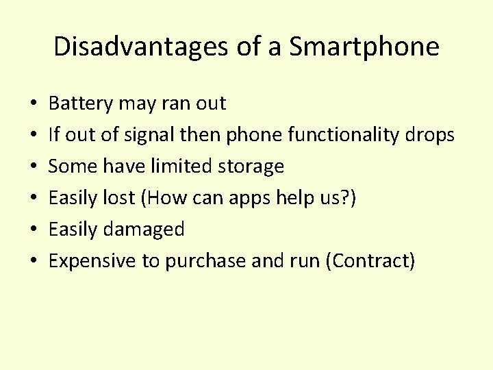Disadvantages of a Smartphone • • • Battery may ran out If out of