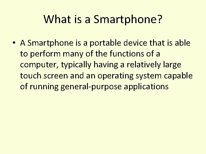What is a Smartphone? • A Smartphone is a portable device that is able