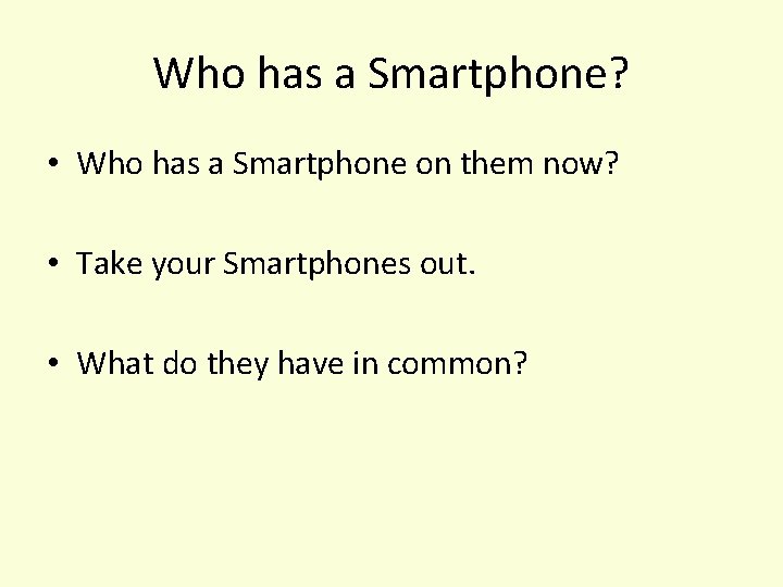 Who has a Smartphone? • Who has a Smartphone on them now? • Take