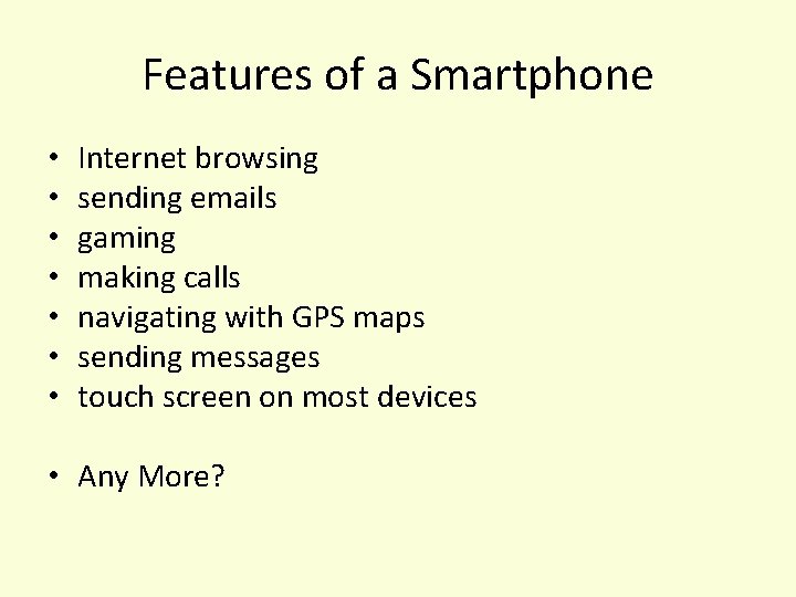 Features of a Smartphone • • Internet browsing sending emails gaming making calls navigating